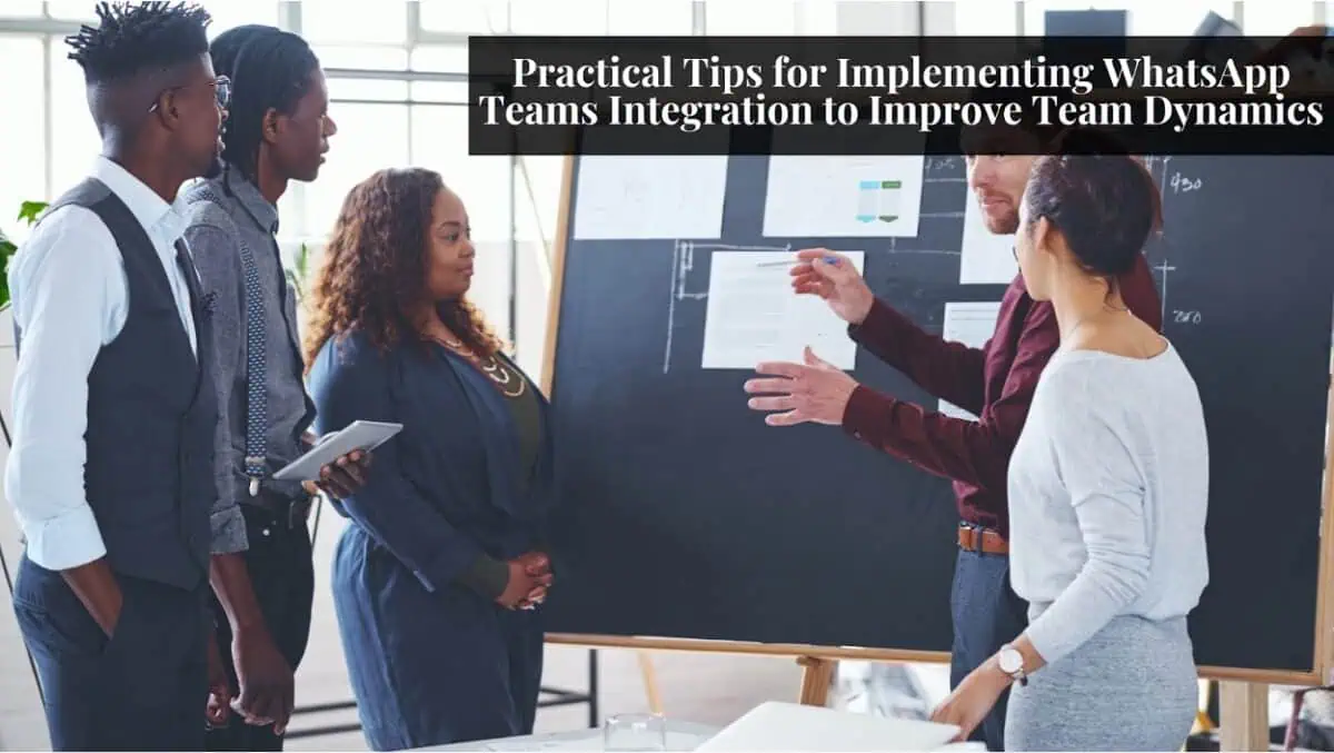 Practical Tips for Implementing WhatsApp Teams Integration to Improve Team Dynamics!